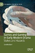 Games and Gaming in Early Modern Drama: Stakes and Hazards
