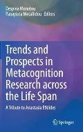 Trends and Prospects in Metacognition Research Across the Life Span: A Tribute to Anastasia Efklides
