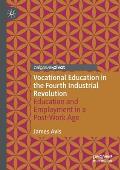 Vocational Education in the Fourth Industrial Revolution: Education and Employment in a Post-Work Age