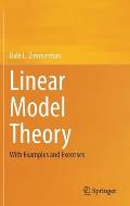 Linear Model Theory: With Examples and Exercises
