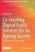 Co-Creating Digital Public Services for an Ageing Society: Evidence for User-Centric Design