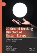 20 Ground-Breaking Directors of Eastern Europe: 30 Years After the Fall of the Iron Curtain