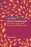 Larkin's Travelling Spirit: The Place, Space and Journeys of Philip Larkin