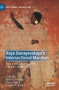 Raya Dunayevskaya's Intersectional Marxism: Race, Class, Gender, and the Dialectics of Liberation