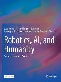 Robotics, Ai, and Humanity: Science, Ethics, and Policy