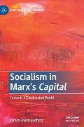 Socialism in Marx's Capital: Towards a Dealienated World