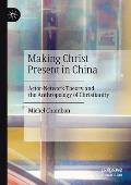 Making Christ Present in China: Actor-Network Theory and the Anthropology of Christianity