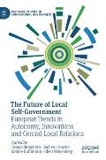 The Future of Local Self-Government: European Trends in Autonomy, Innovations and Central-Local Relations