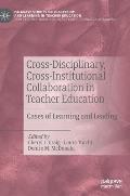 Cross-Disciplinary, Cross-Institutional Collaboration in Teacher Education: Cases of Learning and Leading