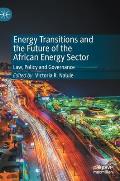 Energy Transitions and the Future of the African Energy Sector: Law, Policy and Governance