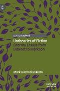 Untheories of Fiction: Literary Essays from Diderot to Markson