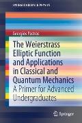 The Weierstrass Elliptic Function and Applications in Classical and Quantum Mechanics: A Primer for Advanced Undergraduates