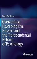 Overcoming Psychologism: Husserl and the Transcendental Reform of Psychology