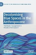 Decolonising Blue Spaces in the Anthropocene: Freshwater Management in Aotearoa New Zealand