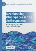 Decolonising Blue Spaces in the Anthropocene: Freshwater management in Aotearoa New Zealand