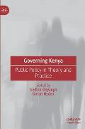 Governing Kenya: Public Policy in Theory and Practice