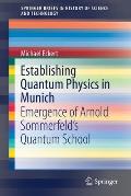 Establishing Quantum Physics in Munich: Emergence of Arnold Sommerfeld's Quantum School