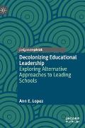 Decolonizing Educational Leadership: Exploring Alternative Approaches to Leading Schools