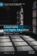 Catastrophe and Higher Education: Neoliberalism, Theory, and the Future of the Humanities