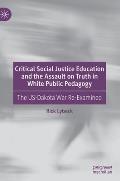 Critical Social Justice Education and the Assault on Truth in White Public Pedagogy: The Us-Dakota War Re-Examined