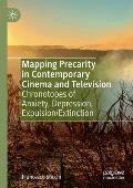 Mapping Precarity in Contemporary Cinema and Television: Chronotopes of Anxiety, Depression, Expulsion/Extinction