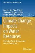 Climate Change Impacts on Water Resources: Hydraulics, Water Resources and Coastal Engineering
