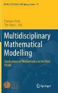 Multidisciplinary Mathematical Modelling: Applications of Mathematics to the Real World