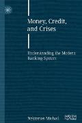 Money, Credit, and Crises: Understanding the Modern Banking System
