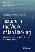 Texture in the Work of Ian Hacking: Michel Foucault as the Guiding Thread of Hacking's Thinking