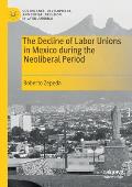 The Decline of Labor Unions in Mexico During the Neoliberal Period