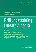 Pr?fungstraining Lineare Algebra: Band I: Matrizen, Determinanten, Lineare Gleichungssysteme, Vektorr?ume, Lineare Abbildungen, Eigenwerte Und Eigenve