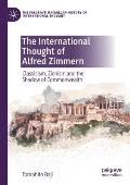The International Thought of Alfred Zimmern: Classicism, Zionism and the Shadow of Commonwealth