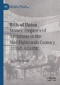 Bills of Union: Money, Empire and Ambitions in the Mid-Eighteenth Century British Atlantic