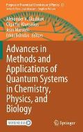 Advances in Methods and Applications of Quantum Systems in Chemistry, Physics, and Biology