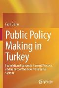 Public Policy Making in Turkey: Foundational Concepts, Current Practice, and Impact of the New Presidential System