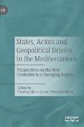 States, Actors and Geopolitical Drivers in the Mediterranean: Perspectives on the New Centrality in a Changing Region