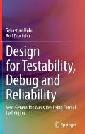 Design for Testability, Debug and Reliability: Next Generation Measures Using Formal Techniques
