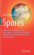Spores: Tulips with Fever, Rusty Coffee, Rotten Apples, Sad Oranges, Crazy Basil. Plant Diseases That Changed the World as Wel