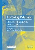 Eu-Turkey Relations: Theories, Institutions, and Policies