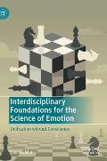 Interdisciplinary Foundations for the Science of Emotion: Unification Without Consilience