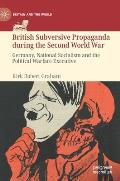 British Subversive Propaganda During the Second World War: Germany, National Socialism and the Political Warfare Executive