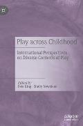 Play Across Childhood: International Perspectives on Diverse Contexts of Play