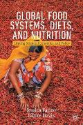 Global Food Systems, Diets, and Nutrition: Linking Science, Economics, and Policy