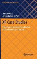 Xr Case Studies: Using Augmented Reality and Virtual Reality Technology in Business