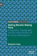 Making Markets Making Place: Geography, Topo/Graphy and the Reproduction of an Urban Marketplace