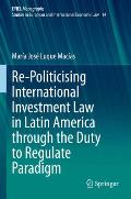 Re-Politicising International Investment Law in Latin America Through the Duty to Regulate Paradigm