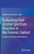Evaluating Fetal Alcohol Spectrum Disorders in the Forensic Context: A Manual for Mental Health Practice
