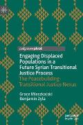 Engaging Displaced Populations in a Future Syrian Transitional Justice Process: The Peacebuilding-Transitional Justice Nexus