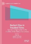 Norbert Elias in Troubled Times: Figurational Approaches to the Problems of the Twenty-First Century