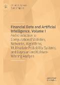 Financial Data and Artificial Intelligence, Volume I: An Introduction to Computational Statistics, Networks, Algorithms, Multivariate Probability Syst